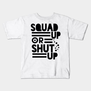 SQUAD UP OR SHUT UP Kids T-Shirt